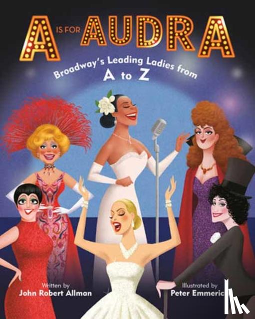 Allman, John Robert - A Is for Audra: Broadway's Leading Ladies from A to Z
