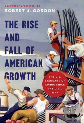 Robert J. Gordon - The Rise and Fall of American Growth