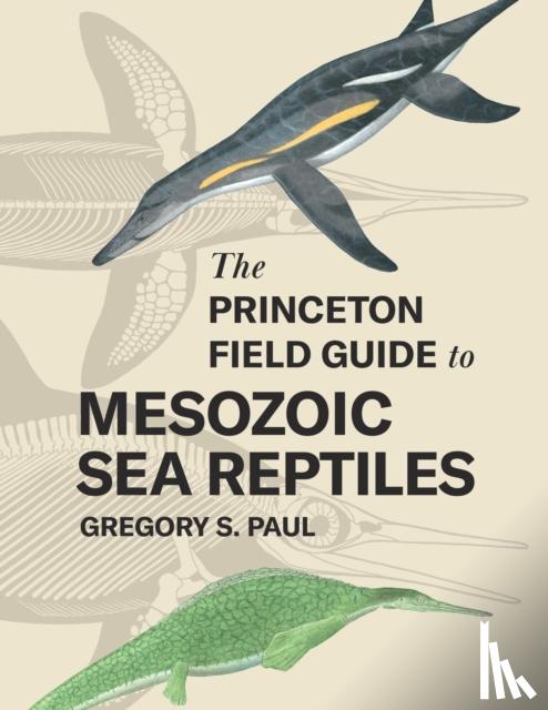 Paul, Gregory S. - The Princeton Field Guide to Mesozoic Sea Reptiles
