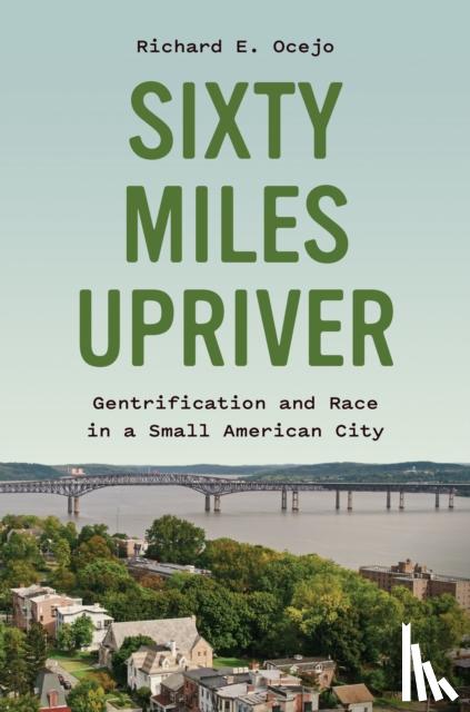 Ocejo, Richard E. - Sixty Miles Upriver