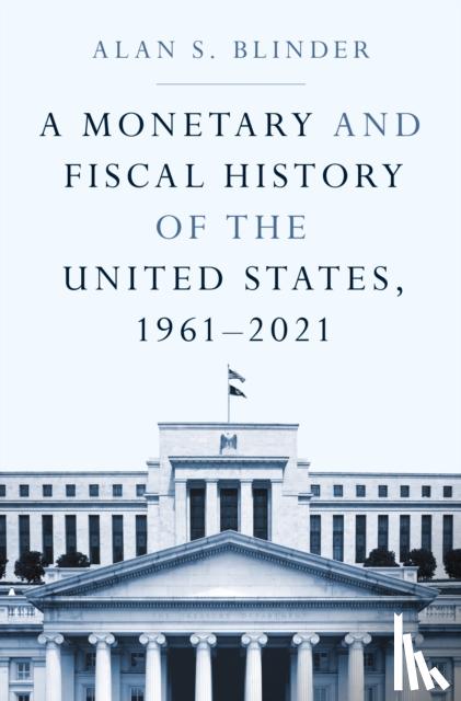 Blinder, Alan S. - A Monetary and Fiscal History of the United States, 1961–2021
