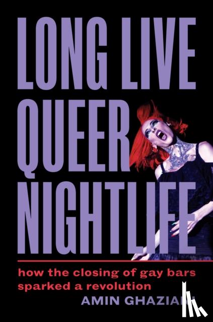 Ghaziani, Amin - Long Live Queer Nightlife