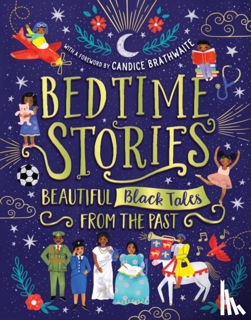 Brathwaite, Candice, Hickson-Lovence, Ashley, Shearer, Wendy, Mutyora, Jade - Bedtime Stories: Beautiful Black Tales from the Past