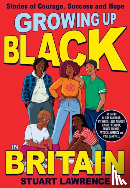 Lawrence, Stuart, Hickson-Lovence, Ashley - Growing Up Black in Britain: Stories of courage, success and hope