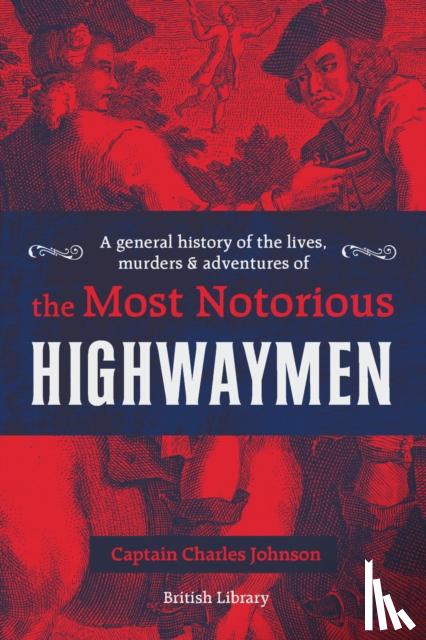 Johnson, Captain Charles - A General History of the Lives, Murders and Adventures of the Most Notorious Highwaymen