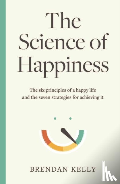Kelly, Brendan - The Science of Happiness
