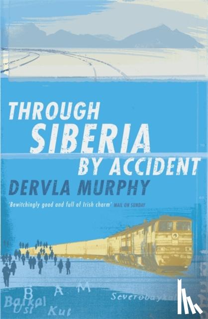 Murphy, Dervla - Through Siberia by Accident