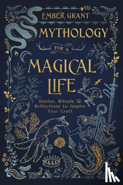 Grant, Ember - Mythology for a Magical Life