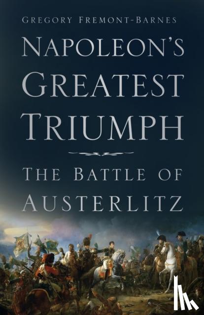 Fremont-Barnes, Gregory - Napoleon's Greatest Triumph