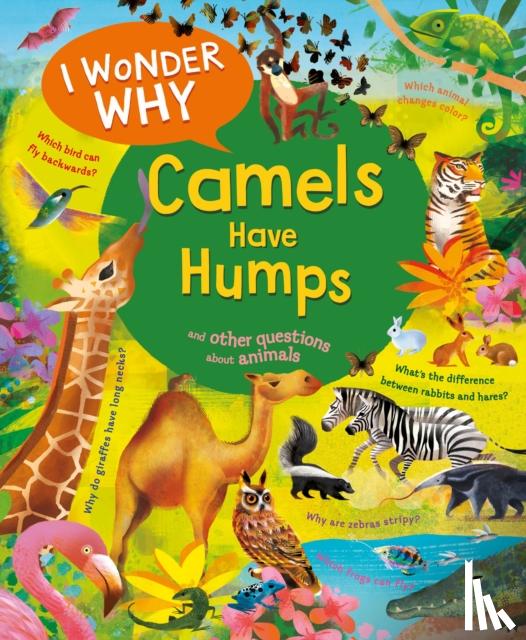 Ganeri, Anita - I Wonder Why Camels Have Humps