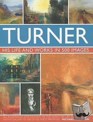 Robinson, Michael - Turner: His Life & Works In 500 Images
