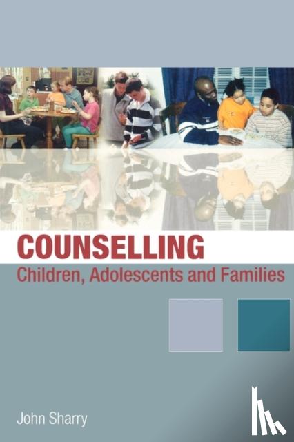 Sharry, John - Counselling Children, Adolescents and Families