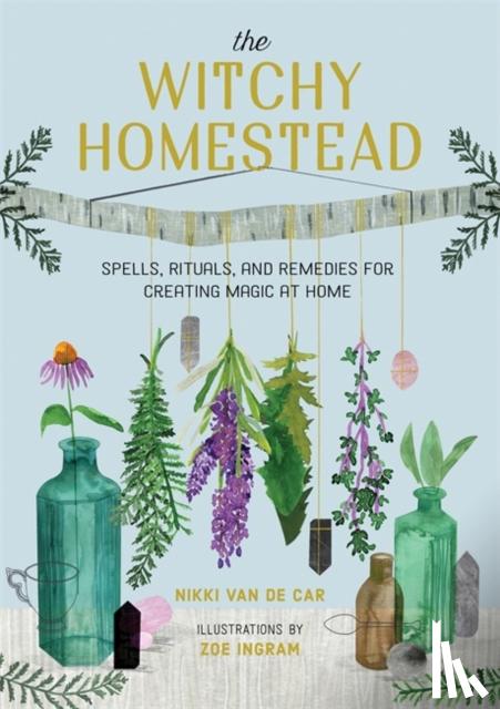 Van De Car, Nikki, Ingram, Zoe - The Witchy Homestead