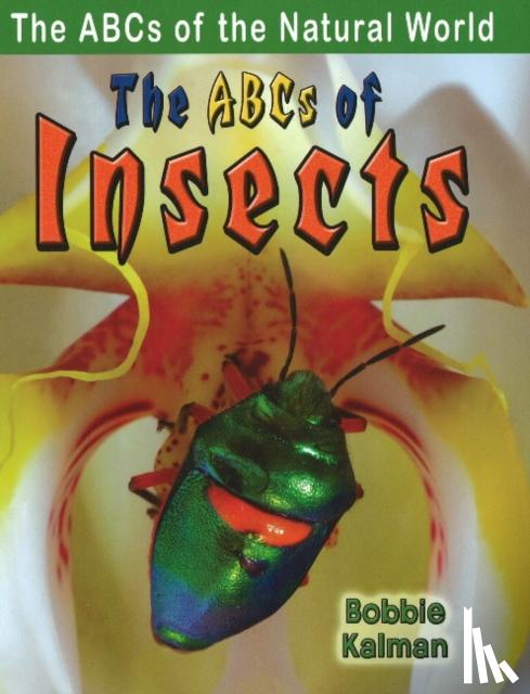 Bobbie, Kalman - The ABCs of Insects