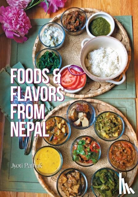 Pathak, Jyoti - Foods and Flavors from Nepal