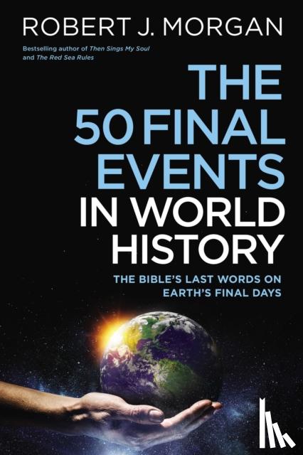 Morgan, Robert J. - The 50 Final Events in World History