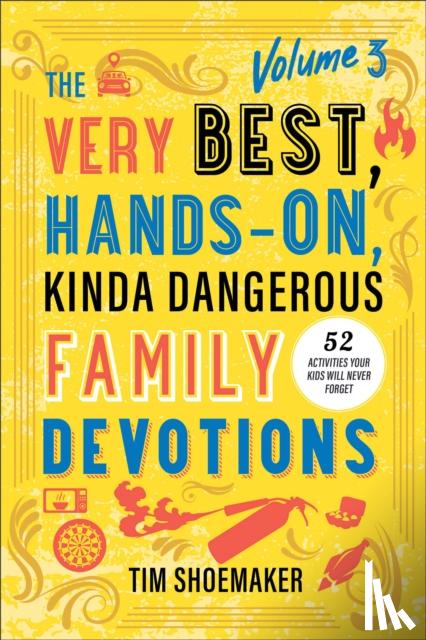 Shoemaker, Tim - The Very Best, Hands-On, Kinda Dangerous Family Devotions, Volume 3