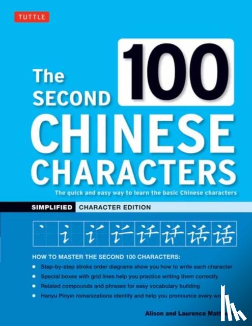 Matthews, Alison, Matthews, Laurence - The Second 100 Chinese Characters: Simplified Character Edition