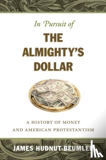 Hudnut-Beumler, James David - In Pursuit of the Almighty's Dollar