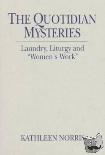 Kathleen Norris - Quotidian Mysteries