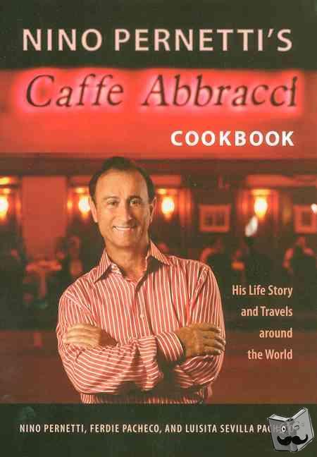 Pernetti, Nino, Pacheco, Ferdie, Pacheco, Luisita Sevilla - Nino Pernetti's Caffe Abbracci Cookbook