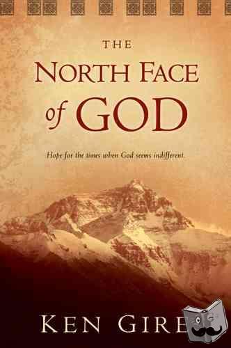 Ken Gire - North Face Of God, The