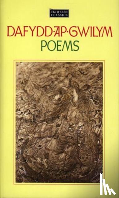Gwilym, Dafydd ap - The Welsh Classics Series:1. Dafydd Ap Gwilym - Poems