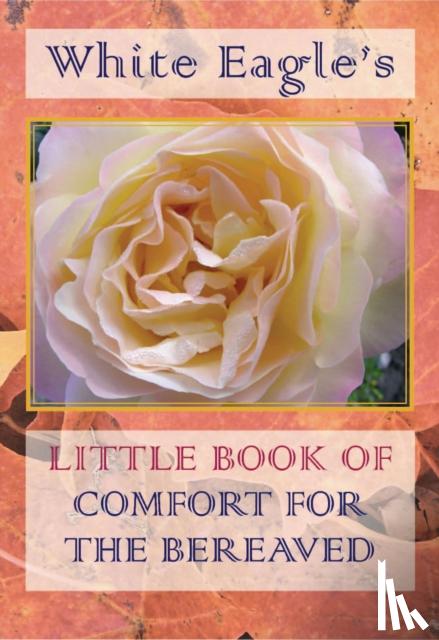 White Eagle - White Eagle's Little Book of Comfort for the Bereaved