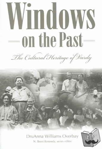 Overbay, Druanna Williams - Windows Of The Past: The Cultural: The Cultural Heritage Of Vardy, Hancock County Tennessee (P299/Mr