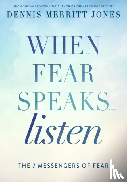 Jones, Dr. Dennis Merritt - When Fear Speaks, Listen