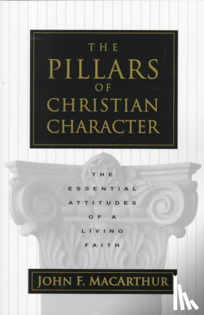 MacArthur, John - The Pillars of Christian Character