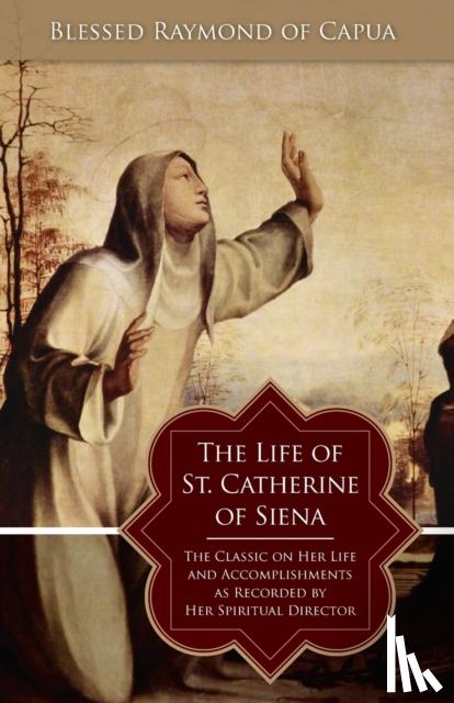 Blessed Raymond of Capua, George - The Life of St. Catherine of Siena