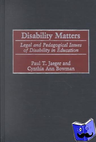 Jaeger, Paul T., Bowman, Cynthia Ann - Disability Matters