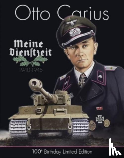 Feist, Uwe - Otto Carius Meine Dienstzeit: 100th Birthday Limited Edition