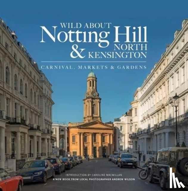 Wilson, Andrew - Wild About Notting Hill & North Kensington