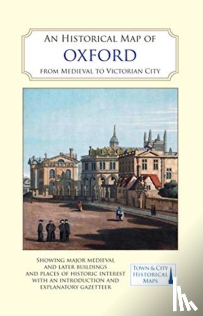  - An Historical Map of Oxford: From Medieval to Victorian Times (New Edition)