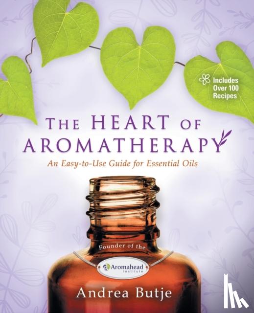 Butje, Andrea - The Heart of Aromatherapy