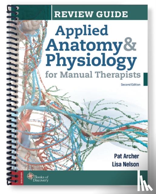 Archer, Pat, Nelson, Lisa A. - Applied Anatomy & Physiology for Manual Therapists Review Guide