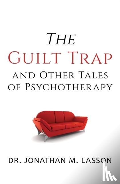 Lasson, Jonathan - The Guilt Trap and Other Tales of Psychotherapy