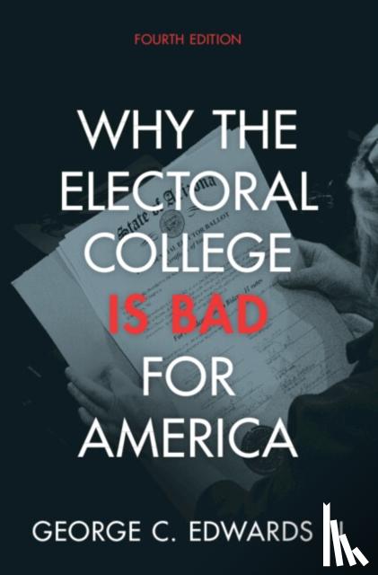 Edwards III, George C. (Texas A & M University) - Why the Electoral College Is Bad for America