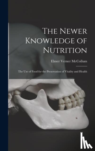 McCollum, Elmer Verner B. 1879 - The Newer Knowledge of Nutrition