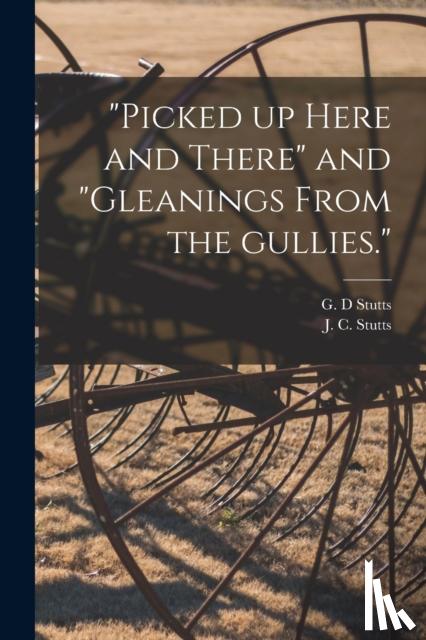  - "Picked up Here and There" and "Gleanings From the Gullies."