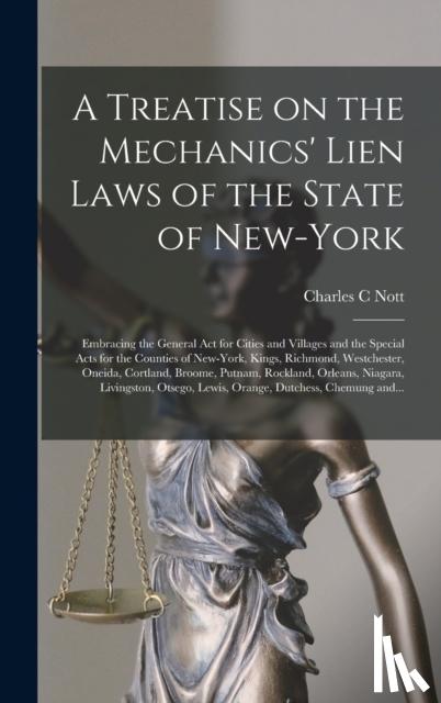 Nott, Charles C - A Treatise on the Mechanics' Lien Laws of the State of New-York