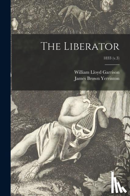 Garrison, William Lloyd 1805-1879, Yerrinton, James Brown 1800-1866 - The Liberator; 1833 (v.3)