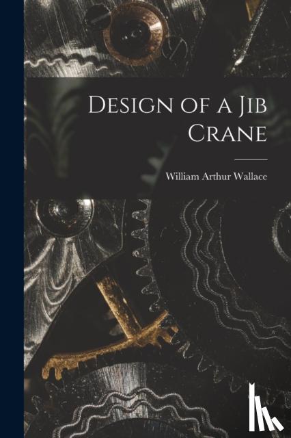 Wallace, William Arthur - Design of a Jib Crane