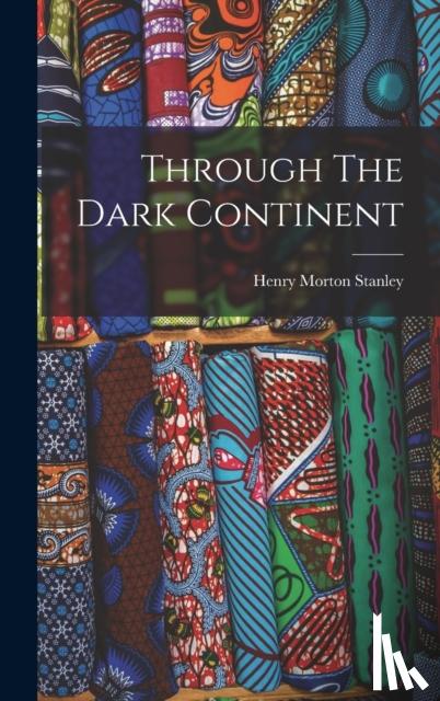 Stanley, Henry Morton - Through The Dark Continent