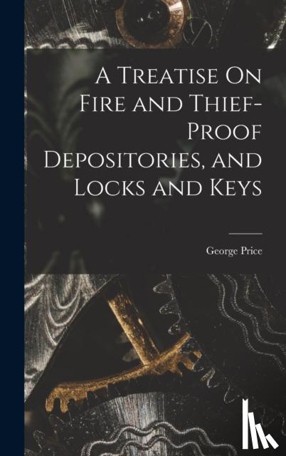 Price, George - A Treatise On Fire and Thief-Proof Depositories, and Locks and Keys