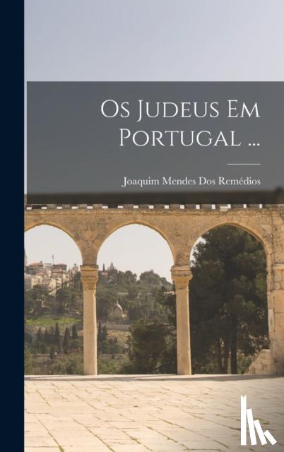 Remedios, Joaquim Mendes Dos - Os Judeus Em Portugal ...