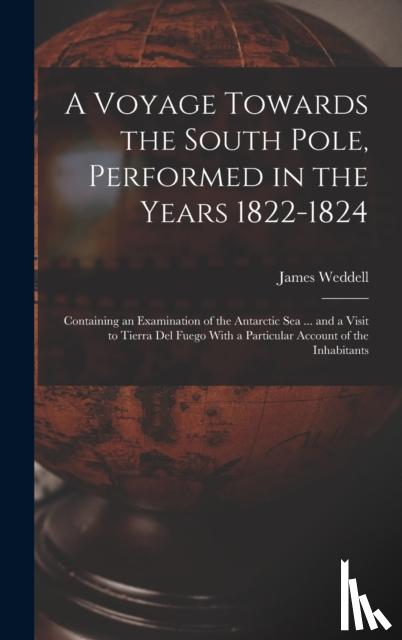 Weddell, James - A Voyage Towards the South Pole, Performed in the Years 1822-1824