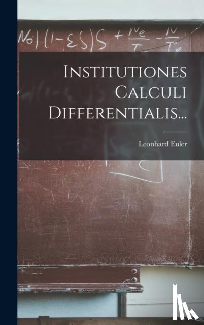 Euler, Leonhard - Institutiones Calculi Differentialis...